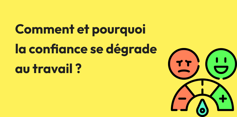 Comment et pourquoi la confiance se dégrade au travail ?