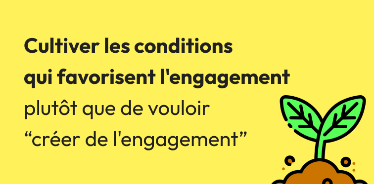 Cultiver les conditions qui favorisent l'engagement