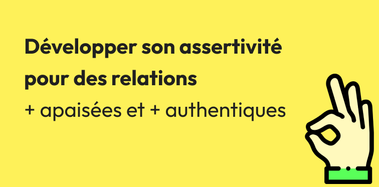 Développer son assertivité pour des relations plus apaisées et plus authentiques