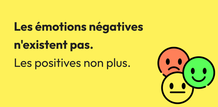 Les émotions négatives n'existent pas, les émotions positives non plus