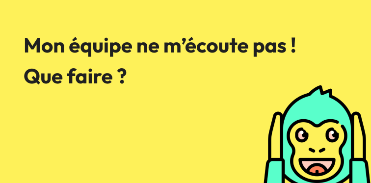 Mon équipe ne m'écoute pas : que faire ?